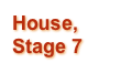House, Stage 7