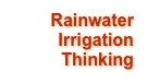 Rainwater
Irrigation
Thinking