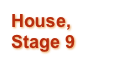 House, Stage 9