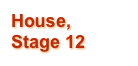 House, Stage 12